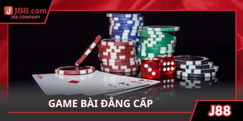 Game bài đẳng cấp, từ Poker đến Baccarat, đầy kịch tính cùng sự thử thách