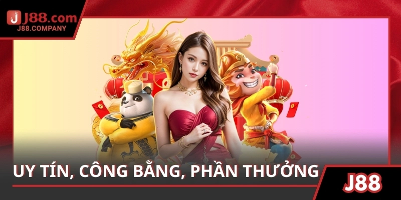 Uy tín, công bằng và phần thưởng hấp dẫn cho người chơi